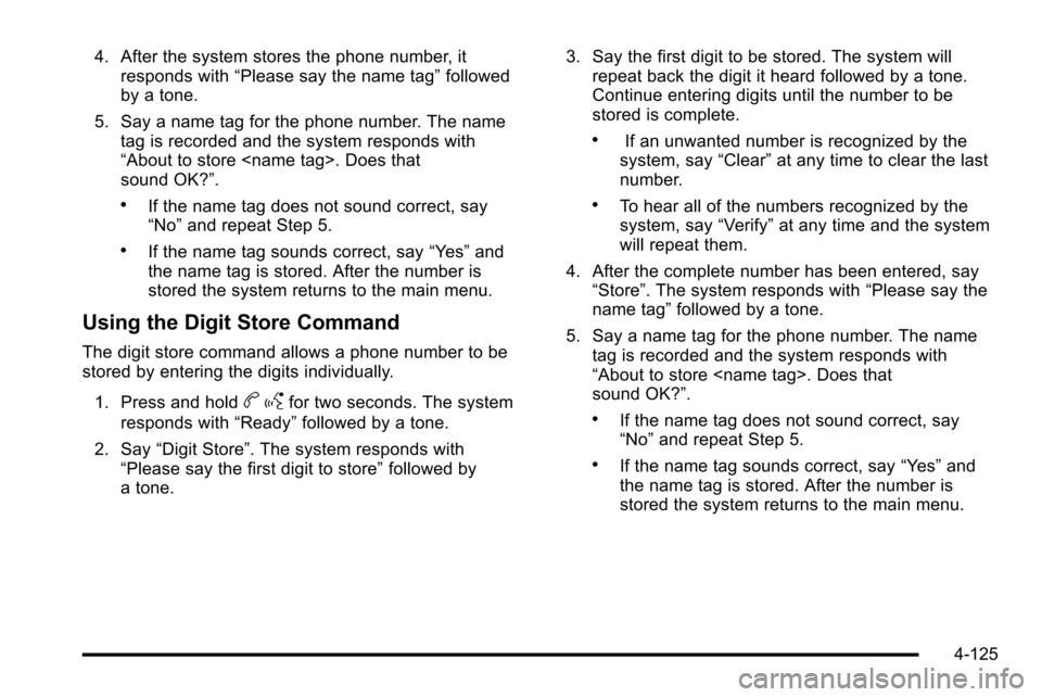 CHEVROLET SILVERADO 2010 2.G Owners Manual 4. After the system stores the phone number, itresponds with “Please say the name tag” followed
by a tone.
5. Say a name tag for the phone number. The name tag is recorded and the system responds 