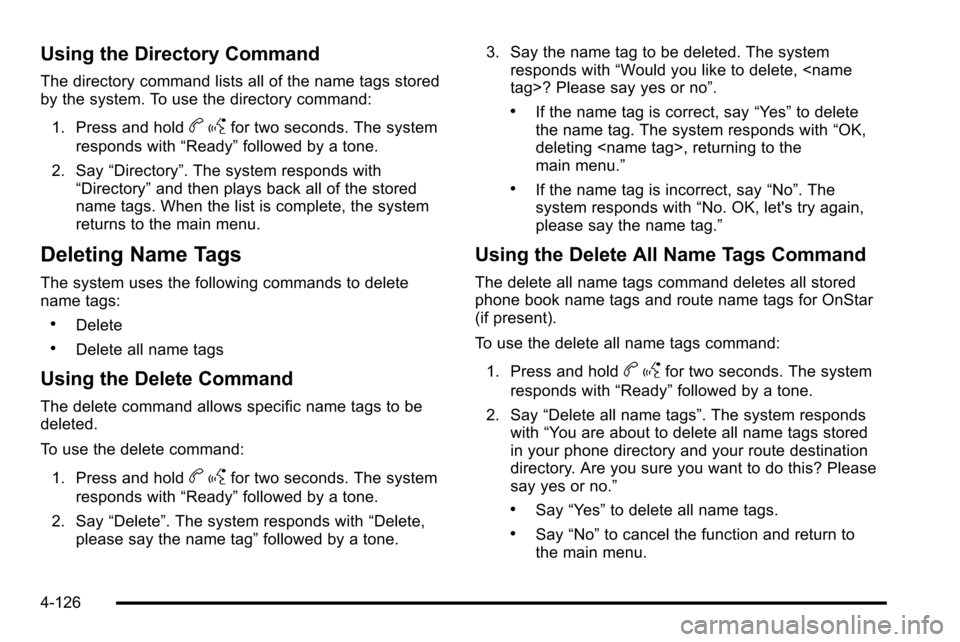 CHEVROLET SILVERADO 2010 2.G Owners Manual Using the Directory Command
The directory command lists all of the name tags stored
by the system. To use the directory command:1. Press and hold
b gfor two seconds. The system
responds with “Ready