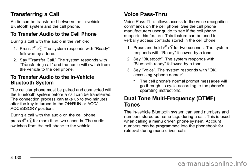 CHEVROLET SILVERADO 2010 2.G Owners Manual Transferring a Call
Audio can be transferred between the in‐vehicle
Bluetooth system and the cell phone.
To Transfer Audio to the Cell Phone
During a call with the audio in the vehicle:1. Press
b g. CHEVROLET SILVERADO 2010 2.G Owners Manual Transferring a Call
Audio can be transferred between the in‐vehicle
Bluetooth system and the cell phone.
To Transfer Audio to the Cell Phone
During a call with the audio in the vehicle:1. Press
b g.