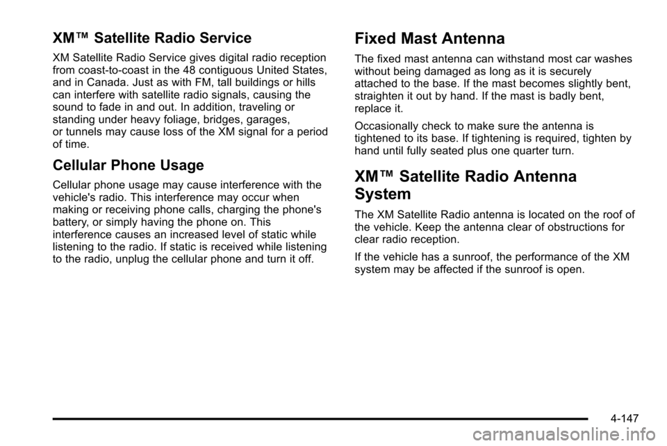 CHEVROLET SILVERADO 2010 2.G Owners Manual XM™Satellite Radio Service
XM Satellite Radio Service gives digital radio reception
from coast-to-coast in the 48 contiguous United States,
and in Canada. Just as with FM, tall buildings or hills
ca CHEVROLET SILVERADO 2010 2.G Owners Manual XM™Satellite Radio Service
XM Satellite Radio Service gives digital radio reception
from coast-to-coast in the 48 contiguous United States,
and in Canada. Just as with FM, tall buildings or hills
ca