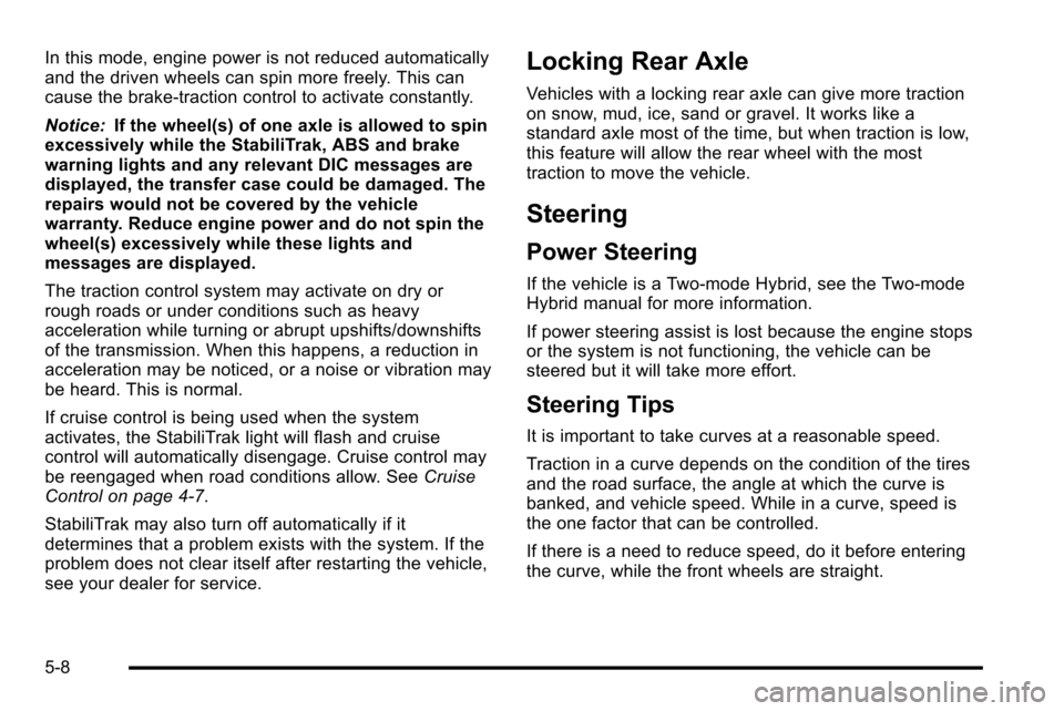 CHEVROLET SILVERADO 2010 2.G Owners Manual In this mode, engine power is not reduced automatically
and the driven wheels can spin more freely. This can
cause the brake-traction control to activate constantly.
Notice:If the wheel(s) of one axle CHEVROLET SILVERADO 2010 2.G Owners Manual In this mode, engine power is not reduced automatically
and the driven wheels can spin more freely. This can
cause the brake-traction control to activate constantly.
Notice:If the wheel(s) of one axle
