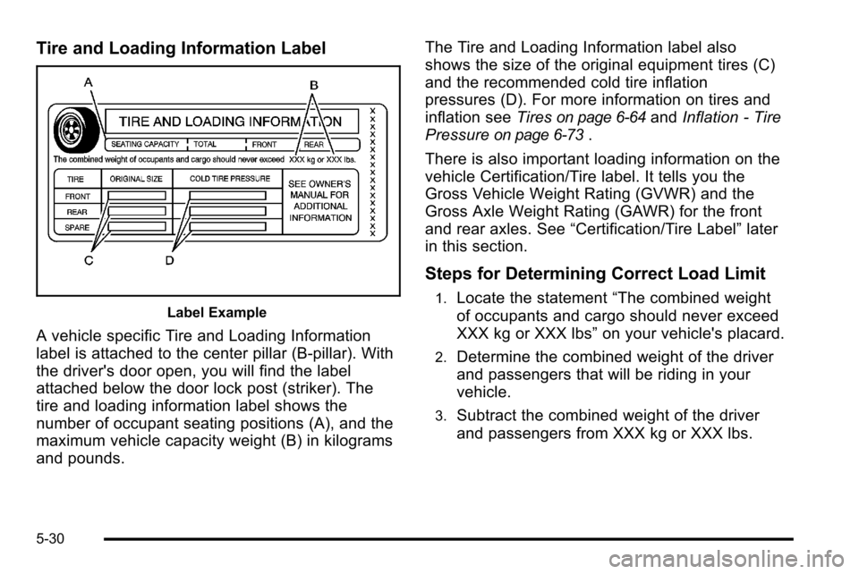 CHEVROLET SILVERADO 2010 2.G Owners Manual Tire and Loading Information Label
Label Example
A vehicle specific Tire and Loading Information
label is attached to the center pillar (B-pillar). With
the drivers door open, you will find the label CHEVROLET SILVERADO 2010 2.G Owners Manual Tire and Loading Information Label
Label Example
A vehicle specific Tire and Loading Information
label is attached to the center pillar (B-pillar). With
the drivers door open, you will find the label