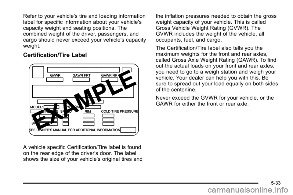 CHEVROLET SILVERADO 2010 2.G Owners Manual Refer to your vehicles tire and loading information
label for specific information about your vehicles
capacity weight and seating positions. The
combined weight of the driver, passengers, and
cargo CHEVROLET SILVERADO 2010 2.G Owners Manual Refer to your vehicles tire and loading information
label for specific information about your vehicles
capacity weight and seating positions. The
combined weight of the driver, passengers, and
cargo