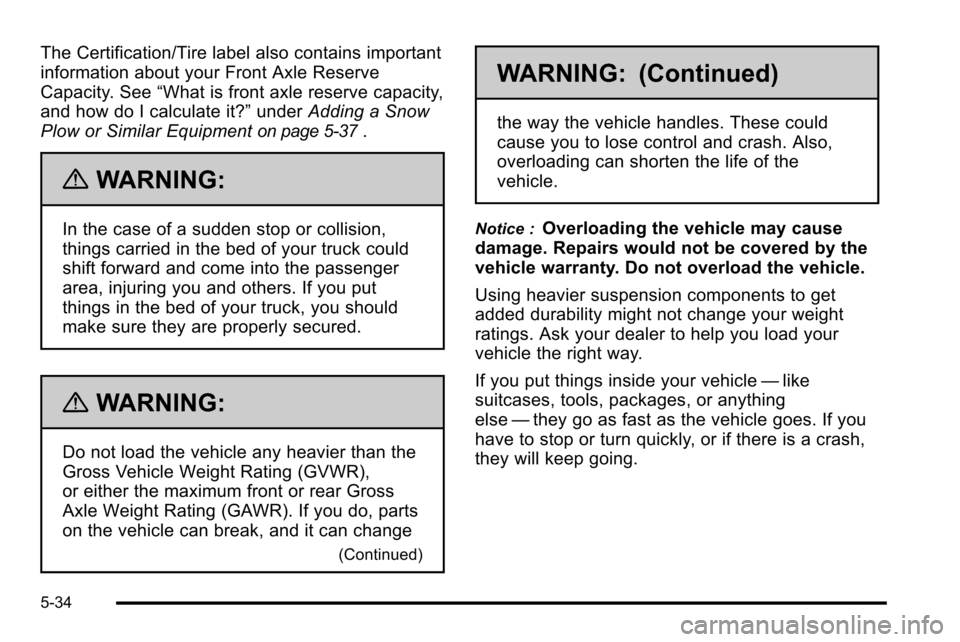 CHEVROLET SILVERADO 2010 2.G Owners Manual The Certification/Tire label also contains important
information about your Front Axle Reserve
Capacity. See“What is front axle reserve capacity,
and how do I calculate it?” underAdding a Snow
Plo CHEVROLET SILVERADO 2010 2.G Owners Manual The Certification/Tire label also contains important
information about your Front Axle Reserve
Capacity. See“What is front axle reserve capacity,
and how do I calculate it?” underAdding a Snow
Plo