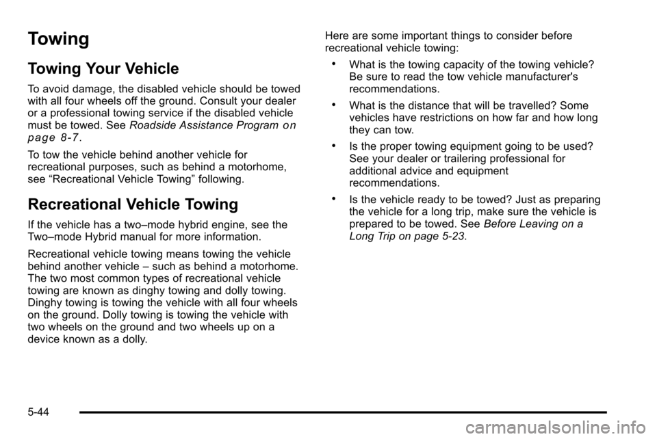 CHEVROLET SILVERADO 2010 2.G Owners Manual Towing
Towing Your Vehicle
To avoid damage, the disabled vehicle should be towed
with all four wheels off the ground. Consult your dealer
or a professional towing service if the disabled vehicle
must CHEVROLET SILVERADO 2010 2.G Owners Manual Towing
Towing Your Vehicle
To avoid damage, the disabled vehicle should be towed
with all four wheels off the ground. Consult your dealer
or a professional towing service if the disabled vehicle
must