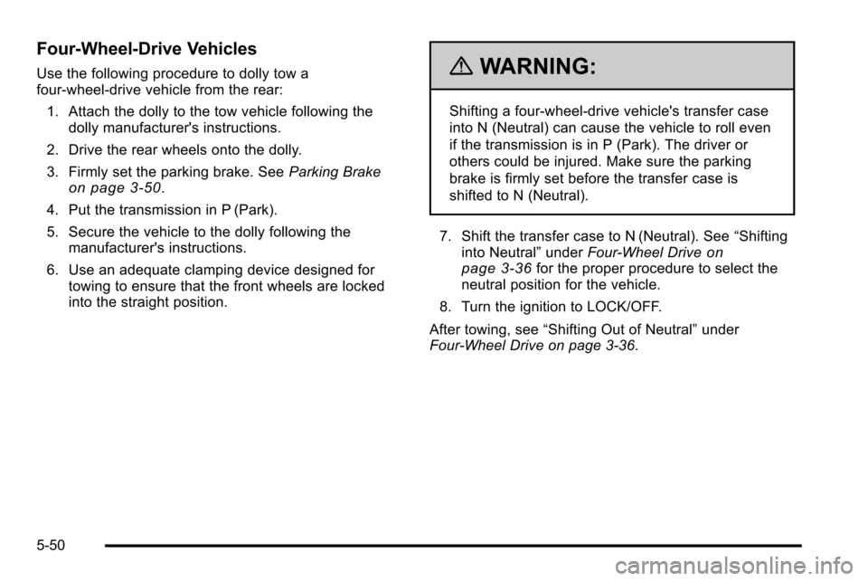CHEVROLET SILVERADO 2010 2.G Owners Manual Four‐Wheel‐Drive Vehicles
Use the following procedure to dolly tow a
four-wheel-drive vehicle from the rear:1. Attach the dolly to the tow vehicle following the dolly manufacturers instructions.
CHEVROLET SILVERADO 2010 2.G Owners Manual Four‐Wheel‐Drive Vehicles
Use the following procedure to dolly tow a
four-wheel-drive vehicle from the rear:1. Attach the dolly to the tow vehicle following the dolly manufacturers instructions.