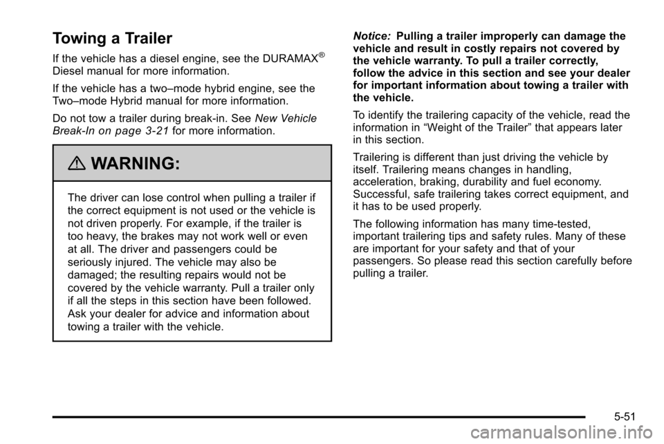 CHEVROLET SILVERADO 2010 2.G Owners Manual Towing a Trailer
If the vehicle has a diesel engine, see the DURAMAX®
Diesel manual for more information.
If the vehicle has a two–mode hybrid engine, see the
Two–mode Hybrid manual for more info CHEVROLET SILVERADO 2010 2.G Owners Manual Towing a Trailer
If the vehicle has a diesel engine, see the DURAMAX®
Diesel manual for more information.
If the vehicle has a two–mode hybrid engine, see the
Two–mode Hybrid manual for more info