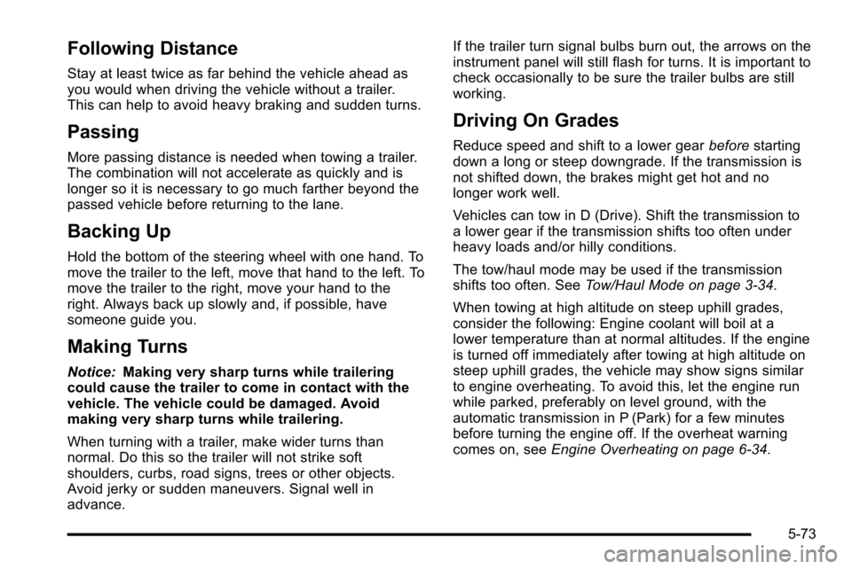 CHEVROLET SILVERADO 2010 2.G Owners Manual Following Distance
Stay at least twice as far behind the vehicle ahead as
you would when driving the vehicle without a trailer.
This can help to avoid heavy braking and sudden turns.
Passing
More pass CHEVROLET SILVERADO 2010 2.G Owners Manual Following Distance
Stay at least twice as far behind the vehicle ahead as
you would when driving the vehicle without a trailer.
This can help to avoid heavy braking and sudden turns.
Passing
More pass