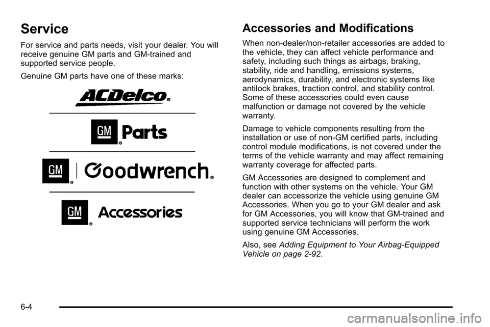 CHEVROLET SILVERADO 2010 2.G Owners Manual Service
For service and parts needs, visit your dealer. You will
receive genuine GM parts and GM-trained and
supported service people.
Genuine GM parts have one of these marks:
Accessories and Modific CHEVROLET SILVERADO 2010 2.G Owners Manual Service
For service and parts needs, visit your dealer. You will
receive genuine GM parts and GM-trained and
supported service people.
Genuine GM parts have one of these marks:
Accessories and Modific