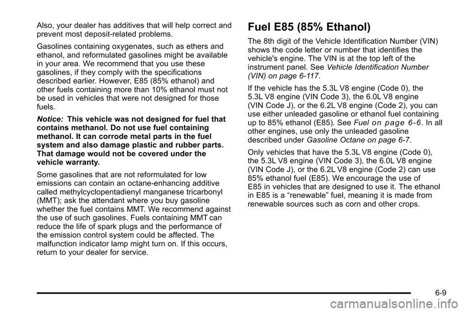 CHEVROLET SILVERADO 2010 2.G Owners Manual Also, your dealer has additives that will help correct and
prevent most deposit‐related problems.
Gasolines containing oxygenates, such as ethers and
ethanol, and reformulated gasolines might be ava CHEVROLET SILVERADO 2010 2.G Owners Manual Also, your dealer has additives that will help correct and
prevent most deposit‐related problems.
Gasolines containing oxygenates, such as ethers and
ethanol, and reformulated gasolines might be ava