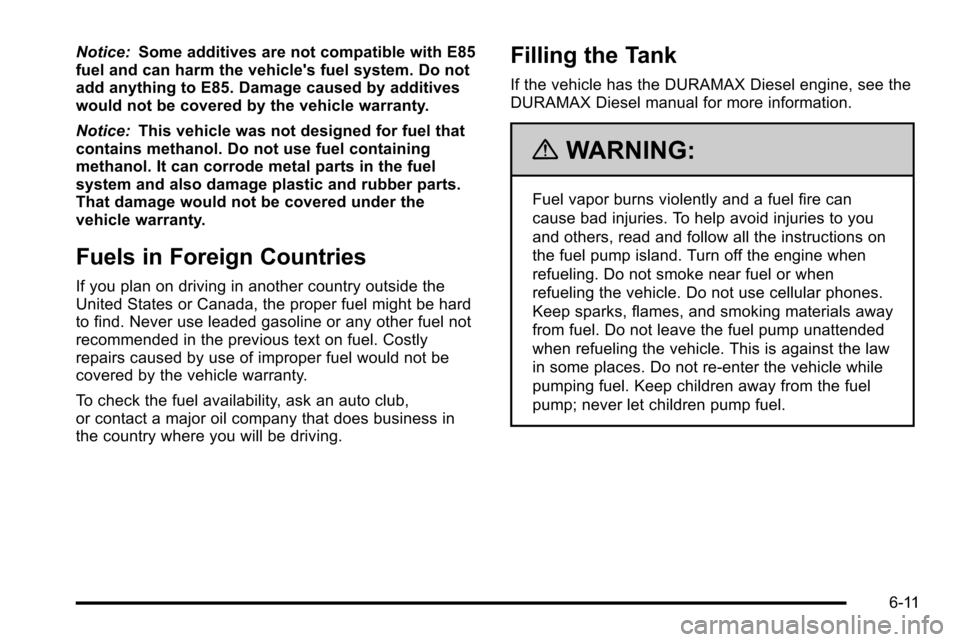 CHEVROLET SILVERADO 2010 2.G Owners Manual Notice:Some additives are not compatible with E85
fuel and can harm the vehicles fuel system. Do not
add anything to E85. Damage caused by additives
would not be covered by the vehicle warranty.
Noti CHEVROLET SILVERADO 2010 2.G Owners Manual Notice:Some additives are not compatible with E85
fuel and can harm the vehicles fuel system. Do not
add anything to E85. Damage caused by additives
would not be covered by the vehicle warranty.
Noti
