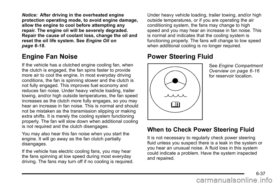 CHEVROLET SILVERADO 2010 2.G Owners Manual Notice:After driving in the overheated engine
protection operating mode, to avoid engine damage,
allow the engine to cool before attempting any
repair. The engine oil will be severely degraded.
Repair CHEVROLET SILVERADO 2010 2.G Owners Manual Notice:After driving in the overheated engine
protection operating mode, to avoid engine damage,
allow the engine to cool before attempting any
repair. The engine oil will be severely degraded.
Repair