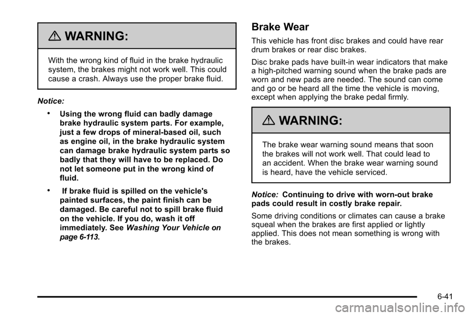 CHEVROLET SILVERADO 2010 2.G Owners Manual {WARNING:
With the wrong kind of fluid in the brake hydraulic
system, the brakes might not work well. This could
cause a crash. Always use the proper brake fluid.
Notice:
.Using the wrong fluid can ba CHEVROLET SILVERADO 2010 2.G Owners Manual {WARNING:
With the wrong kind of fluid in the brake hydraulic
system, the brakes might not work well. This could
cause a crash. Always use the proper brake fluid.
Notice:
.Using the wrong fluid can ba