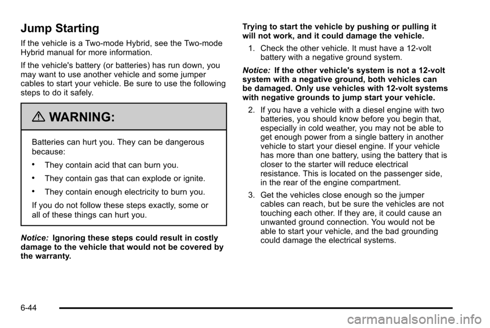 CHEVROLET SILVERADO 2010 2.G Owners Manual Jump Starting
If the vehicle is a Two-mode Hybrid, see the Two-mode
Hybrid manual for more information.
If the vehicles battery (or batteries) has run down, you
may want to use another vehicle and so