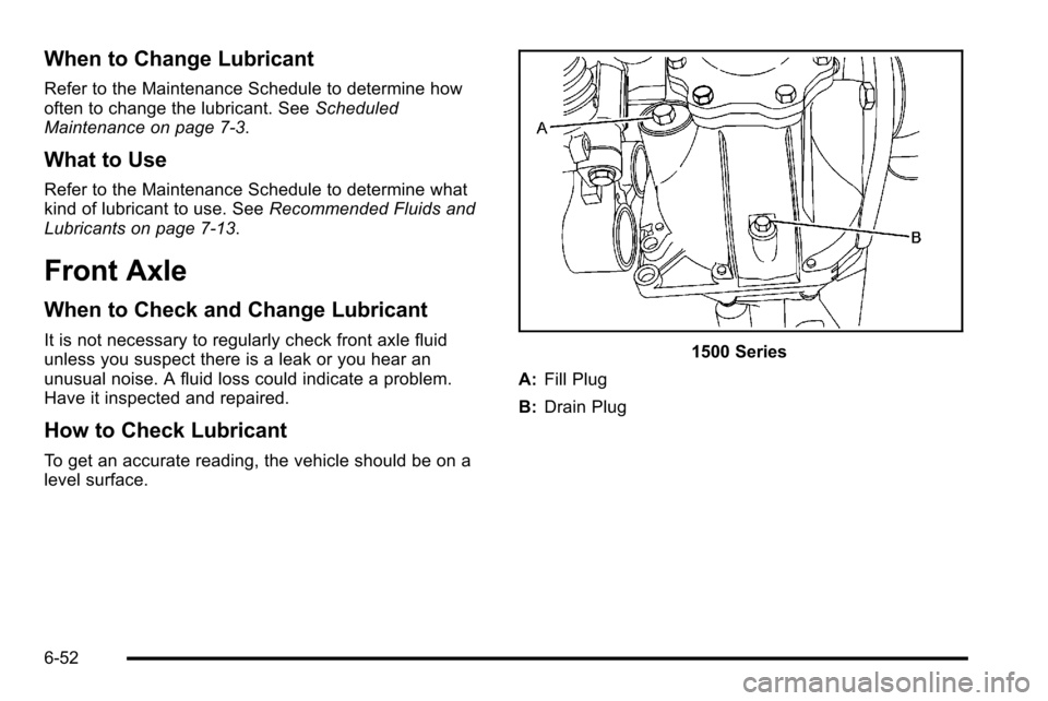 CHEVROLET SILVERADO 2010 2.G Owners Manual When to Change Lubricant
Refer to the Maintenance Schedule to determine how
often to change the lubricant. SeeScheduled
Maintenance on page 7‑3.
What to Use
Refer to the Maintenance Schedule to dete