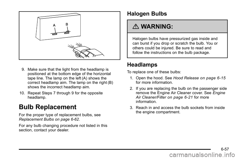 CHEVROLET SILVERADO 2010 2.G Owners Manual 9. Make sure that the light from the headlamp ispositioned at the bottom edge of the horizontal
tape line. The lamp on the left (A) shows the
correct headlamp aim. The lamp on the right (B)
shows the CHEVROLET SILVERADO 2010 2.G Owners Manual 9. Make sure that the light from the headlamp ispositioned at the bottom edge of the horizontal
tape line. The lamp on the left (A) shows the
correct headlamp aim. The lamp on the right (B)
shows the