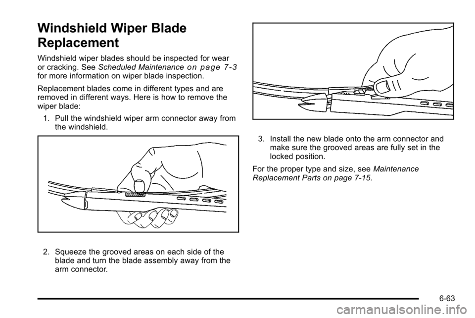 CHEVROLET SILVERADO 2010 2.G Owners Manual Windshield Wiper Blade
Replacement
Windshield wiper blades should be inspected for wear
or cracking. SeeScheduled Maintenanceon page 7‑3for more information on wiper blade inspection.
Replacement bl