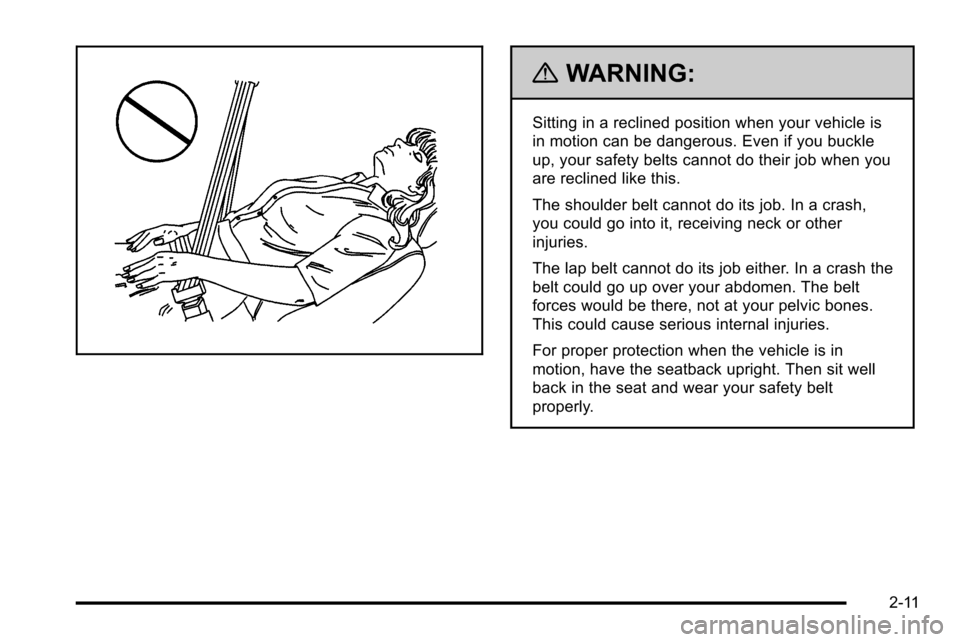 CHEVROLET SILVERADO 2010 2.G Owners Manual {WARNING:
Sitting in a reclined position when your vehicle is
in motion can be dangerous. Even if you buckle
up, your safety belts cannot do their job when you
are reclined like this.
The shoulder bel