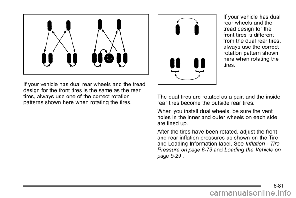 CHEVROLET SILVERADO 2010 2.G Owners Manual If your vehicle has dual rear wheels and the tread
design for the front tires is the same as the rear
tires, always use one of the correct rotation
patterns shown here when rotating the tires.
If your