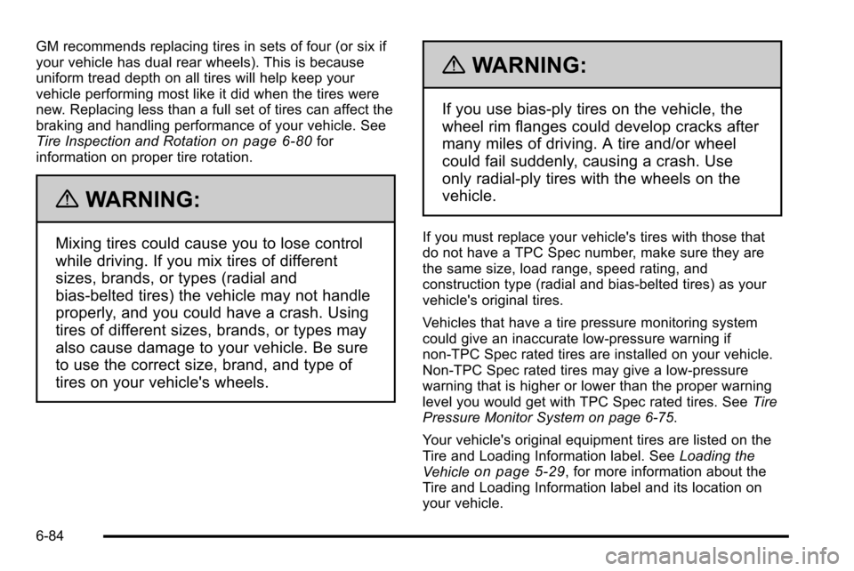 CHEVROLET SILVERADO 2010 2.G Owners Manual GM recommends replacing tires in sets of four (or six if
your vehicle has dual rear wheels). This is because
uniform tread depth on all tires will help keep your
vehicle performing most like it did wh CHEVROLET SILVERADO 2010 2.G Owners Manual GM recommends replacing tires in sets of four (or six if
your vehicle has dual rear wheels). This is because
uniform tread depth on all tires will help keep your
vehicle performing most like it did wh