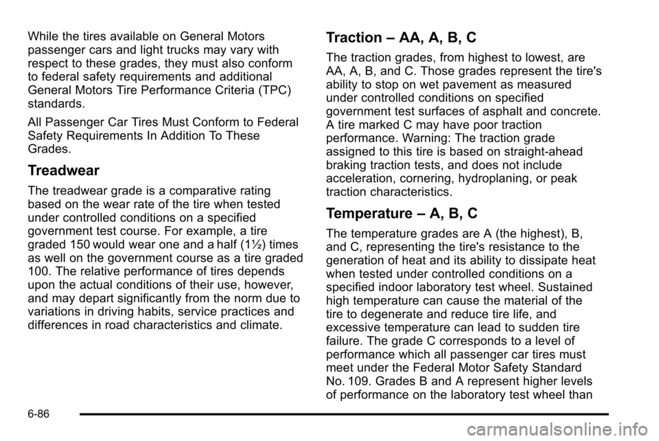 CHEVROLET SILVERADO 2010 2.G Owners Manual While the tires available on General Motors
passenger cars and light trucks may vary with
respect to these grades, they must also conform
to federal safety requirements and additional
General Motors T CHEVROLET SILVERADO 2010 2.G Owners Manual While the tires available on General Motors
passenger cars and light trucks may vary with
respect to these grades, they must also conform
to federal safety requirements and additional
General Motors T