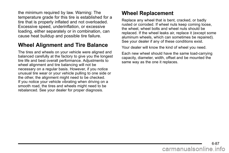 CHEVROLET SILVERADO 2010 2.G Owners Manual the minimum required by law. Warning: The
temperature grade for this tire is established for a
tire that is properly inflated and not overloaded.
Excessive speed, underinflation, or excessive
loading, CHEVROLET SILVERADO 2010 2.G Owners Manual the minimum required by law. Warning: The
temperature grade for this tire is established for a
tire that is properly inflated and not overloaded.
Excessive speed, underinflation, or excessive
loading,