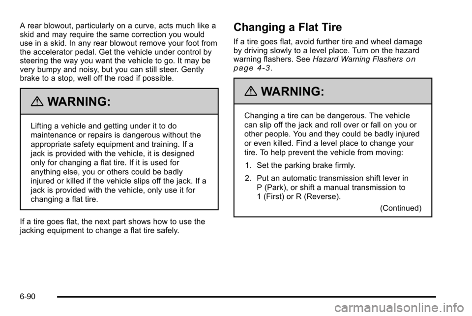 CHEVROLET SILVERADO 2010 2.G Owners Manual A rear blowout, particularly on a curve, acts much like a
skid and may require the same correction you would
use in a skid. In any rear blowout remove your foot from
the accelerator pedal. Get the veh CHEVROLET SILVERADO 2010 2.G Owners Manual A rear blowout, particularly on a curve, acts much like a
skid and may require the same correction you would
use in a skid. In any rear blowout remove your foot from
the accelerator pedal. Get the veh