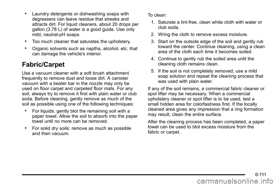 CHEVROLET SILVERADO 2010 2.G Owners Manual .Laundry detergents or dishwashing soaps with
degreasers can leave residue that streaks and
attracts dirt. For liquid cleaners, about 20 drops per
gallon (3.78 L) of water is a good guide. Use only
mi CHEVROLET SILVERADO 2010 2.G Owners Manual .Laundry detergents or dishwashing soaps with
degreasers can leave residue that streaks and
attracts dirt. For liquid cleaners, about 20 drops per
gallon (3.78 L) of water is a good guide. Use only
mi