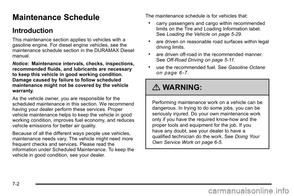 CHEVROLET SILVERADO 2010 2.G Owners Manual Maintenance Schedule
Introduction
This maintenance section applies to vehicles with a
gasoline engine. For diesel engine vehicles, see the
maintenance schedule section in the DURAMAX Diesel
manual.
No CHEVROLET SILVERADO 2010 2.G Owners Manual Maintenance Schedule
Introduction
This maintenance section applies to vehicles with a
gasoline engine. For diesel engine vehicles, see the
maintenance schedule section in the DURAMAX Diesel
manual.
No