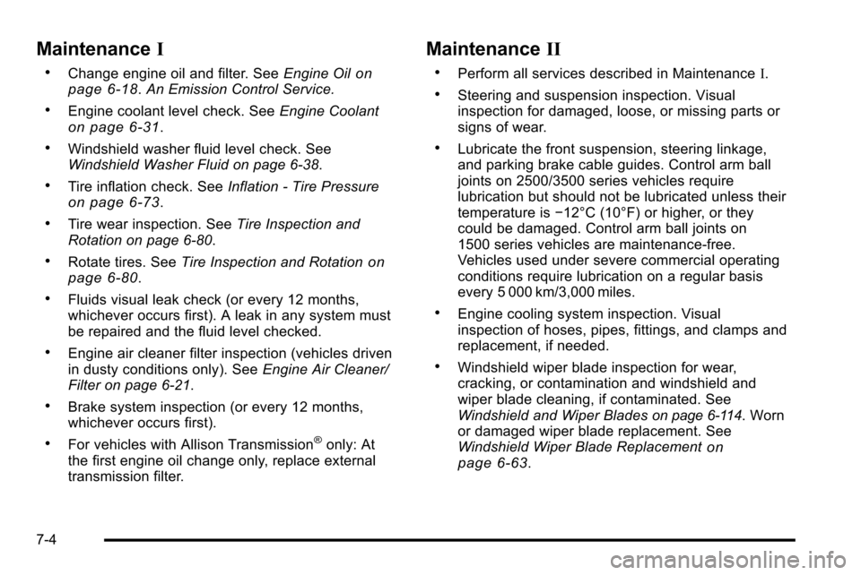 CHEVROLET SILVERADO 2010 2.G Owners Manual MaintenanceI
.Change engine oil and filter. See Engine Oilon
page 6‑18. An Emission Control Service.
.Engine coolant level check. See Engine Coolanton page 6‑31.
.Windshield washer fluid level che CHEVROLET SILVERADO 2010 2.G Owners Manual MaintenanceI
.Change engine oil and filter. See Engine Oilon
page 6‑18. An Emission Control Service.
.Engine coolant level check. See Engine Coolanton page 6‑31.
.Windshield washer fluid level che