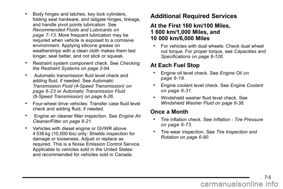 CHEVROLET SILVERADO 2010 2.G Owners Manual .Body hinges and latches, key lock cylinders,
folding seat hardware, and tailgate hinges, linkage,
and handle pivot points lubrication. See
Recommended Fluids and Lubricants
on
page 7‑13. More frequ CHEVROLET SILVERADO 2010 2.G Owners Manual .Body hinges and latches, key lock cylinders,
folding seat hardware, and tailgate hinges, linkage,
and handle pivot points lubrication. See
Recommended Fluids and Lubricants
on
page 7‑13. More frequ