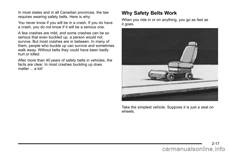 CHEVROLET SILVERADO 2010 2.G Owners Manual In most states and in all Canadian provinces, the law
requires wearing safety belts. Here is why:
You never know if you will be in a crash. If you do have
a crash, you do not know if it will be a seri