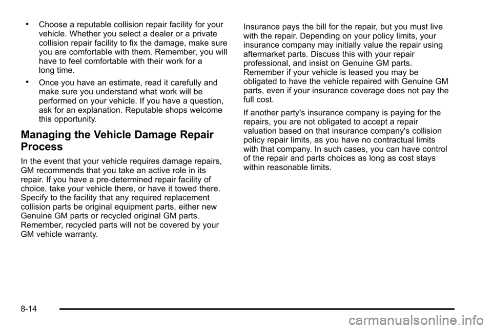 CHEVROLET SILVERADO 2010 2.G Owners Manual .Choose a reputable collision repair facility for your
vehicle. Whether you select a dealer or a private
collision repair facility to fix the damage, make sure
you are comfortable with them. Remember, CHEVROLET SILVERADO 2010 2.G Owners Manual .Choose a reputable collision repair facility for your
vehicle. Whether you select a dealer or a private
collision repair facility to fix the damage, make sure
you are comfortable with them. Remember,