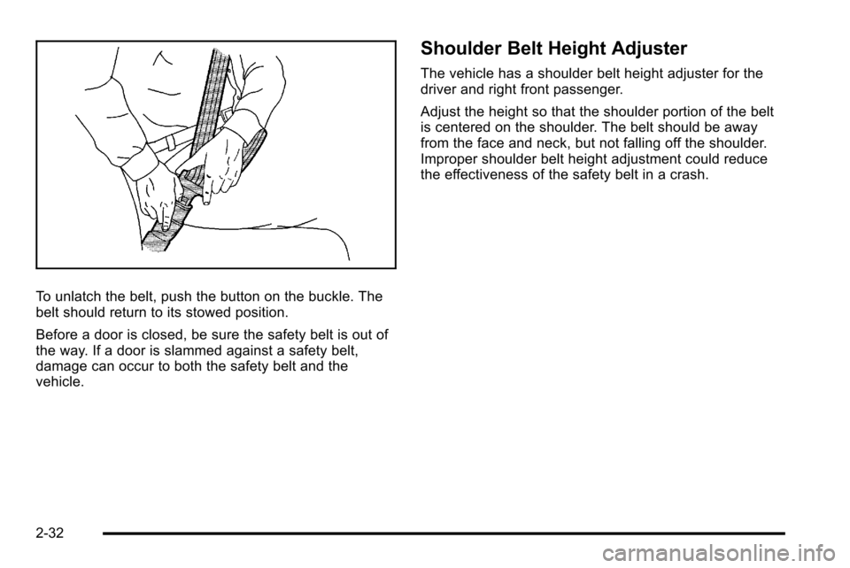 CHEVROLET SILVERADO 2010 2.G Owners Manual To unlatch the belt, push the button on the buckle. The
belt should return to its stowed position.
Before a door is closed, be sure the safety belt is out of
the way. If a door is slammed against a sa