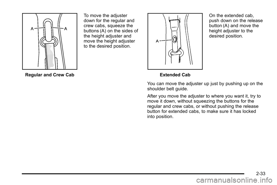 CHEVROLET SILVERADO 2010 2.G Owners Manual Regular and Crew CabTo move the adjuster
down for the regular and
crew cabs, squeeze the
buttons (A) on the sides of
the height adjuster and
move the height adjuster
to the desired position.Extended C