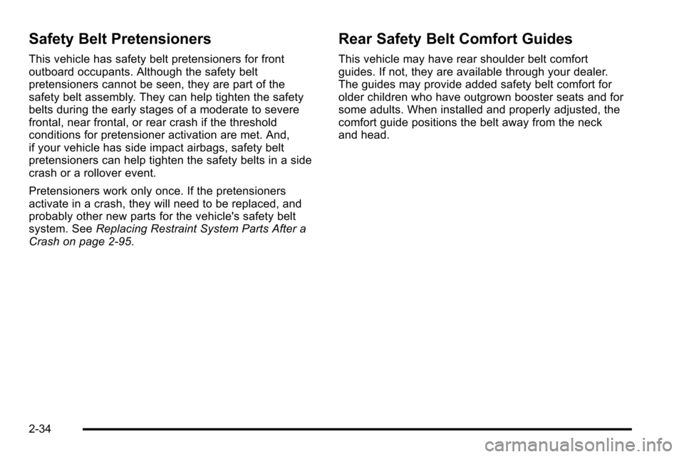 CHEVROLET SILVERADO 2010 2.G Owners Manual Safety Belt Pretensioners
This vehicle has safety belt pretensioners for front
outboard occupants. Although the safety belt
pretensioners cannot be seen, they are part of the
safety belt assembly. The CHEVROLET SILVERADO 2010 2.G Owners Manual Safety Belt Pretensioners
This vehicle has safety belt pretensioners for front
outboard occupants. Although the safety belt
pretensioners cannot be seen, they are part of the
safety belt assembly. The