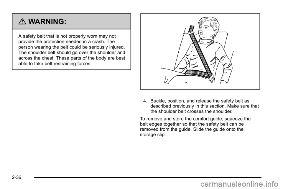 CHEVROLET SILVERADO 2010 2.G Owners Manual {WARNING:
A safety belt that is not properly worn may not
provide the protection needed in a crash. The
person wearing the belt could be seriously injured.
The shoulder belt should go over the shoulde