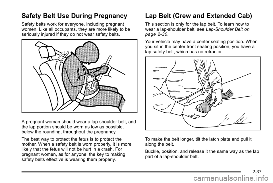 CHEVROLET SILVERADO 2010 2.G Owners Manual Safety Belt Use During Pregnancy
Safety belts work for everyone, including pregnant
women. Like all occupants, they are more likely to be
seriously injured if they do not wear safety belts.
A pregnant CHEVROLET SILVERADO 2010 2.G Owners Manual Safety Belt Use During Pregnancy
Safety belts work for everyone, including pregnant
women. Like all occupants, they are more likely to be
seriously injured if they do not wear safety belts.
A pregnant
