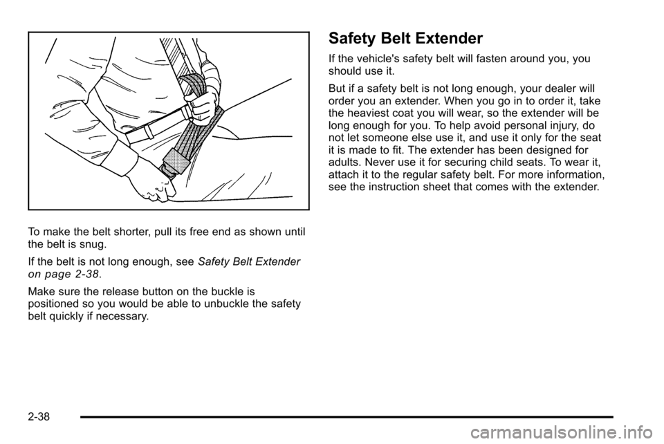 CHEVROLET SILVERADO 2010 2.G Owners Manual To make the belt shorter, pull its free end as shown until
the belt is snug.
If the belt is not long enough, seeSafety Belt Extender
on page 2‑38.
Make sure the release button on the buckle is
posit