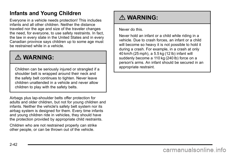 CHEVROLET SILVERADO 2010 2.G Owners Manual Infants and Young Children
Everyone in a vehicle needs protection! This includes
infants and all other children. Neither the distance
traveled nor the age and size of the traveler changes
the need, fo