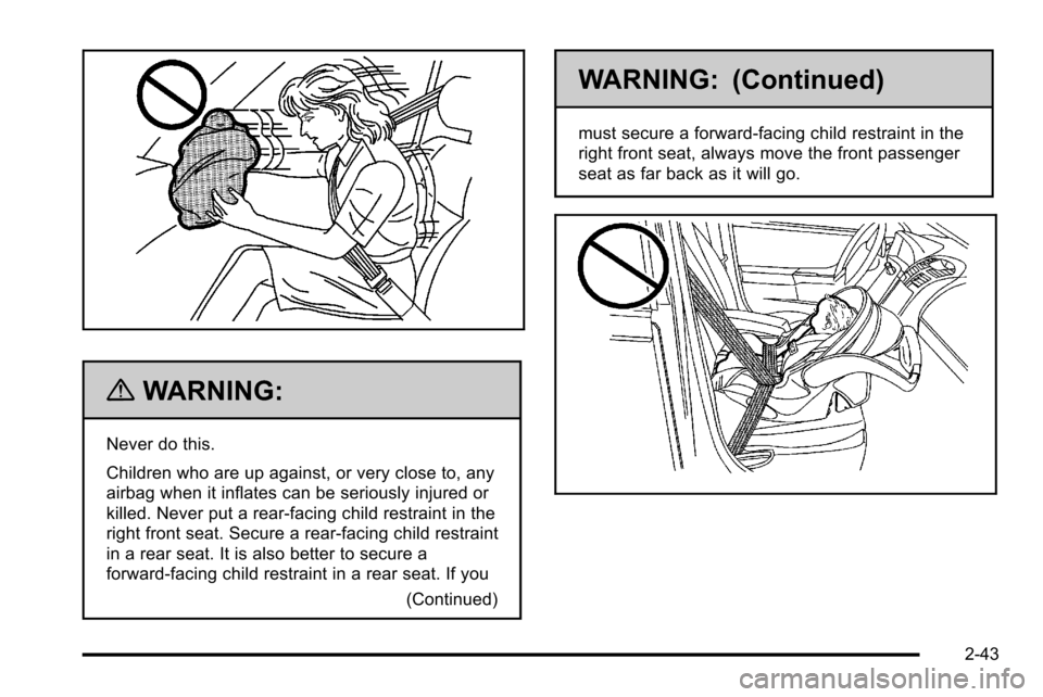 CHEVROLET SILVERADO 2010 2.G Owners Manual {WARNING:
Never do this.
Children who are up against, or very close to, any
airbag when it inflates can be seriously injured or
killed. Never put a rear-facing child restraint in the
right front seat.