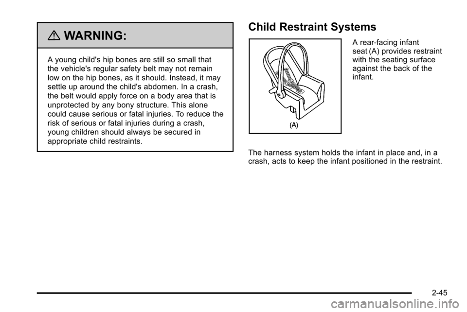 CHEVROLET SILVERADO 2010 2.G Owners Manual {WARNING:
A young childs hip bones are still so small that
the vehicles regular safety belt may not remain
low on the hip bones, as it should. Instead, it may
settle up around the childs abdomen. I