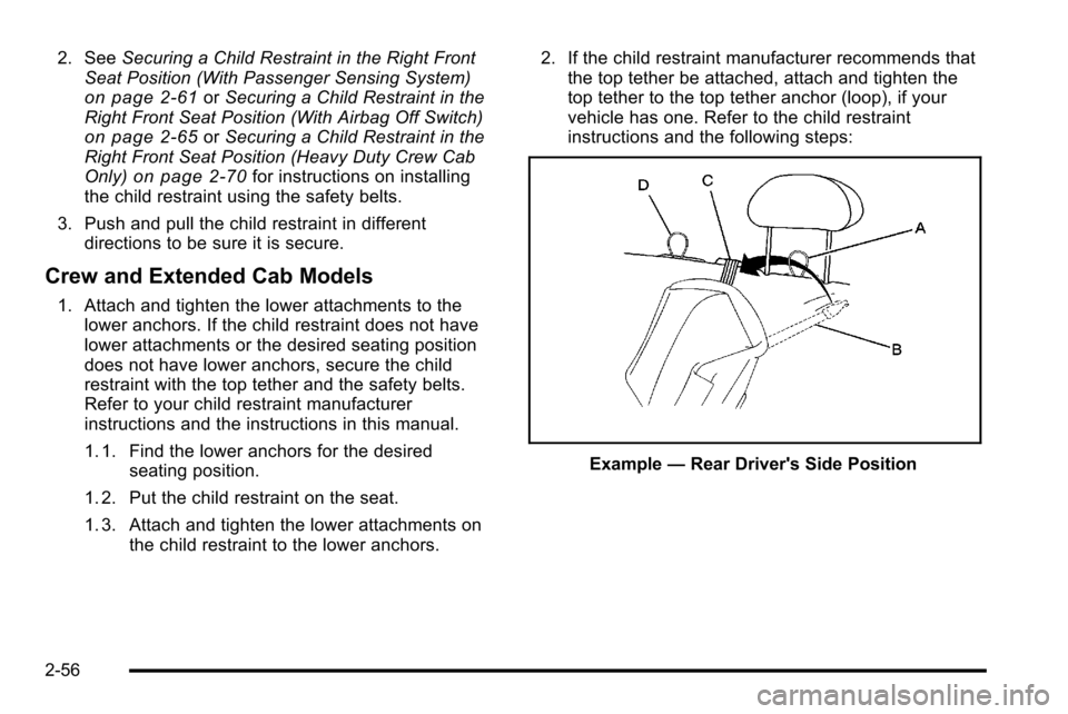 CHEVROLET SILVERADO 2010 2.G Owners Manual 2. SeeSecuring a Child Restraint in the Right Front
Seat Position (With Passenger Sensing System)
on page 2‑61or Securing a Child Restraint in the
Right Front Seat Position (With Airbag Off Switch)
