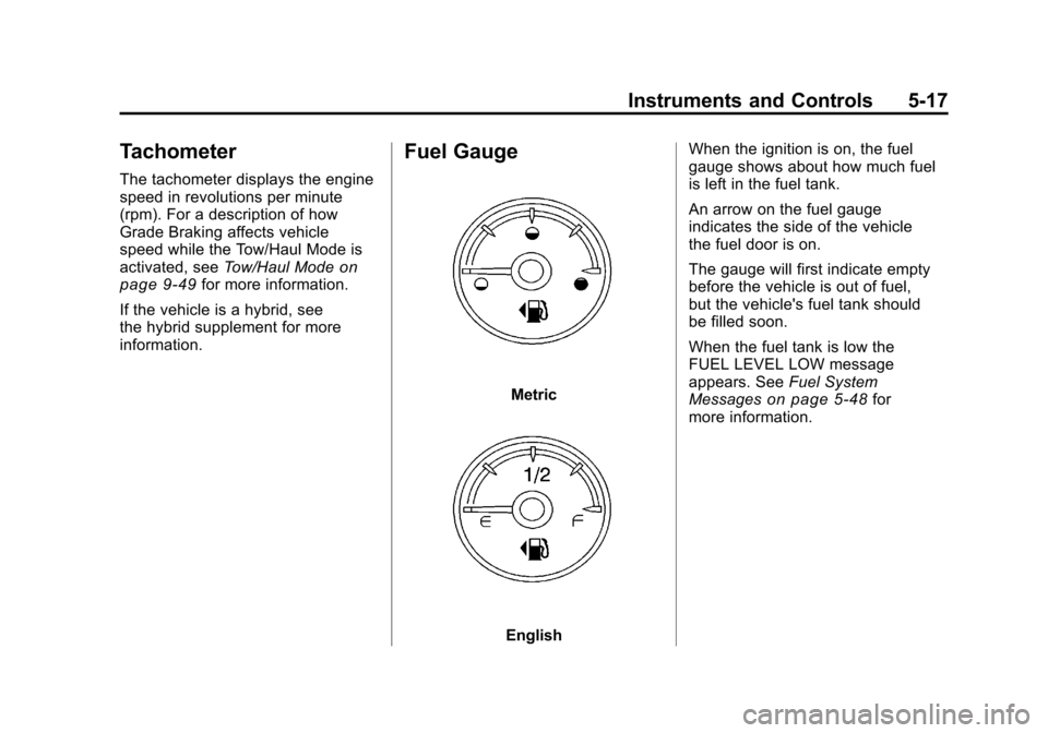 CHEVROLET SILVERADO 2011 2.G Owners Manual Black plate (17,1)Chevrolet Silverado Owner Manual - 2011
Instruments and Controls 5-17
Tachometer
The tachometer displays the engine
speed in revolutions per minute
(rpm). For a description of how
Gr