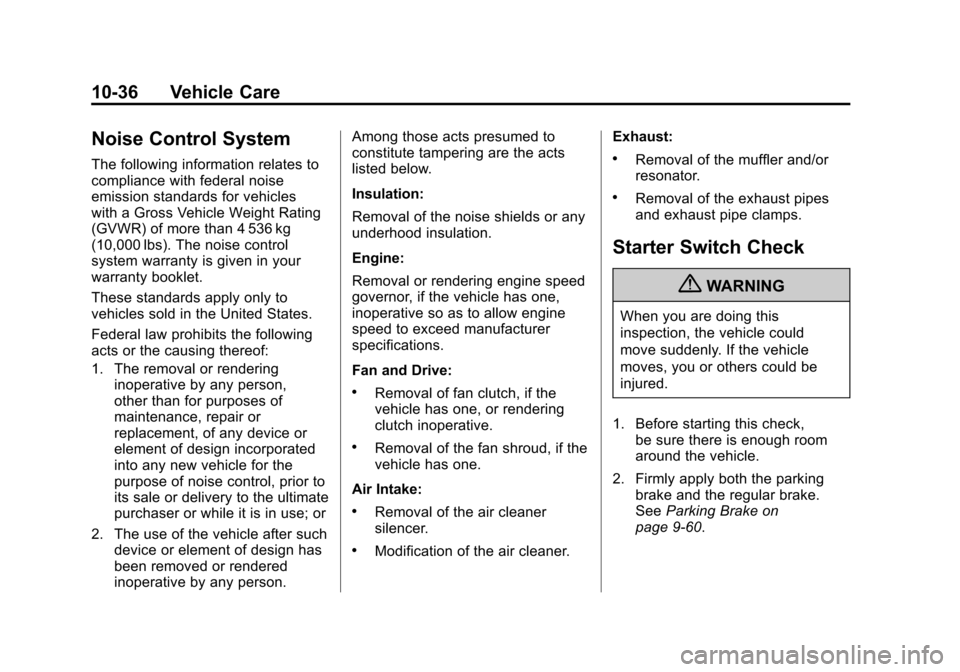 CHEVROLET SILVERADO 2012 2.G Owners Manual Black plate (36,1)Chevrolet Silverado Owner Manual - 2012
10-36 Vehicle Care
Noise Control System
The following information relates to
compliance with federal noise
emission standards for vehicles
wit CHEVROLET SILVERADO 2012 2.G Owners Manual Black plate (36,1)Chevrolet Silverado Owner Manual - 2012
10-36 Vehicle Care
Noise Control System
The following information relates to
compliance with federal noise
emission standards for vehicles
wit