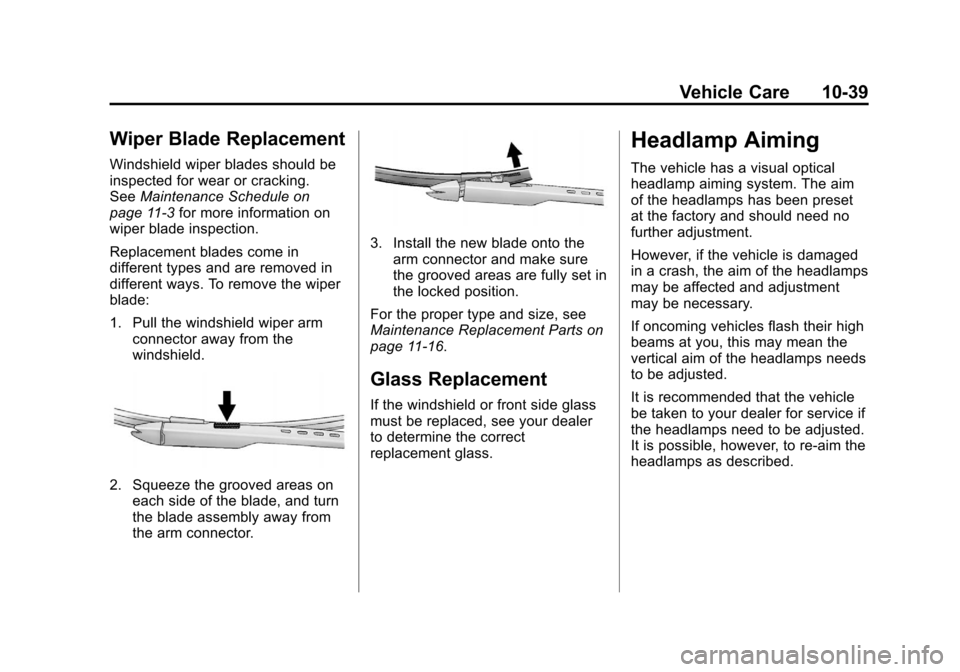 CHEVROLET SILVERADO 2012 2.G Owners Manual Black plate (39,1)Chevrolet Silverado Owner Manual - 2012
Vehicle Care 10-39
Wiper Blade Replacement
Windshield wiper blades should be
inspected for wear or cracking.
SeeMaintenance Schedule on
page 1 CHEVROLET SILVERADO 2012 2.G Owners Manual Black plate (39,1)Chevrolet Silverado Owner Manual - 2012
Vehicle Care 10-39
Wiper Blade Replacement
Windshield wiper blades should be
inspected for wear or cracking.
SeeMaintenance Schedule on
page 1