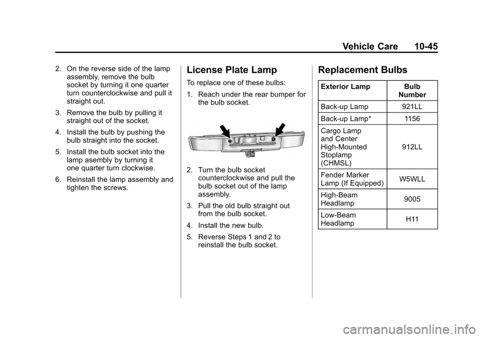 CHEVROLET SILVERADO 2012 2.G Owners Manual Black plate (45,1)Chevrolet Silverado Owner Manual - 2012
Vehicle Care 10-45
2. On the reverse side of the lampassembly, remove the bulb
socket by turning it one quarter
turn counterclockwise and pull CHEVROLET SILVERADO 2012 2.G Owners Manual Black plate (45,1)Chevrolet Silverado Owner Manual - 2012
Vehicle Care 10-45
2. On the reverse side of the lampassembly, remove the bulb
socket by turning it one quarter
turn counterclockwise and pull