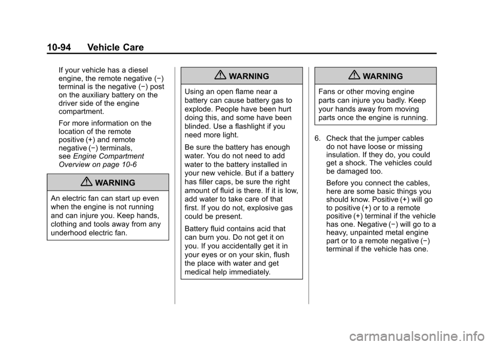 CHEVROLET SILVERADO 2012 2.G Owners Manual Black plate (94,1)Chevrolet Silverado Owner Manual - 2012
10-94 Vehicle Care
If your vehicle has a diesel
engine, the remote negative (−)
terminal is the negative (−) post
on the auxiliary battery CHEVROLET SILVERADO 2012 2.G Owners Manual Black plate (94,1)Chevrolet Silverado Owner Manual - 2012
10-94 Vehicle Care
If your vehicle has a diesel
engine, the remote negative (−)
terminal is the negative (−) post
on the auxiliary battery