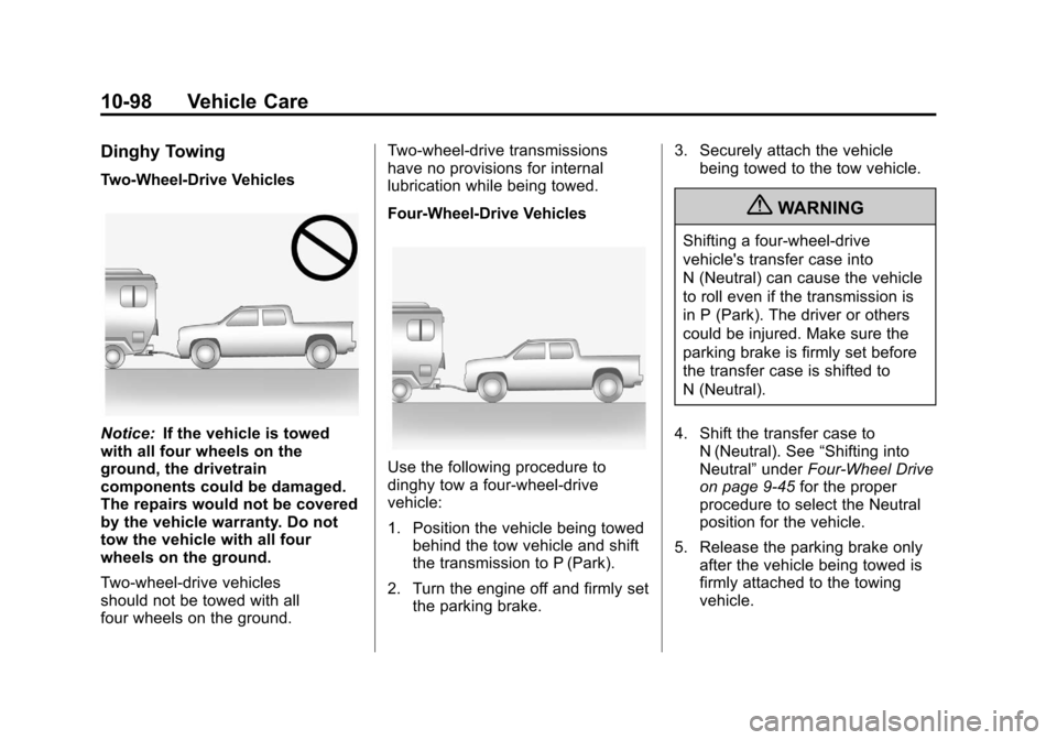 CHEVROLET SILVERADO 2012 2.G Owners Manual Black plate (98,1)Chevrolet Silverado Owner Manual - 2012
10-98 Vehicle Care
Dinghy Towing
Two-Wheel-Drive Vehicles
Notice:If the vehicle is towed
with all four wheels on the
ground, the drivetrain
co CHEVROLET SILVERADO 2012 2.G Owners Manual Black plate (98,1)Chevrolet Silverado Owner Manual - 2012
10-98 Vehicle Care
Dinghy Towing
Two-Wheel-Drive Vehicles
Notice:If the vehicle is towed
with all four wheels on the
ground, the drivetrain
co