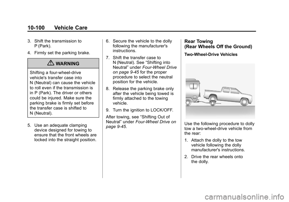 CHEVROLET SILVERADO 2012 2.G Owners Manual Black plate (100,1)Chevrolet Silverado Owner Manual - 2012
10-100 Vehicle Care
3. Shift the transmission toP (Park).
4. Firmly set the parking brake.
{WARNING
Shifting a four-wheel-drive
vehicles tra CHEVROLET SILVERADO 2012 2.G Owners Manual Black plate (100,1)Chevrolet Silverado Owner Manual - 2012
10-100 Vehicle Care
3. Shift the transmission toP (Park).
4. Firmly set the parking brake.
{WARNING
Shifting a four-wheel-drive
vehicles tra
